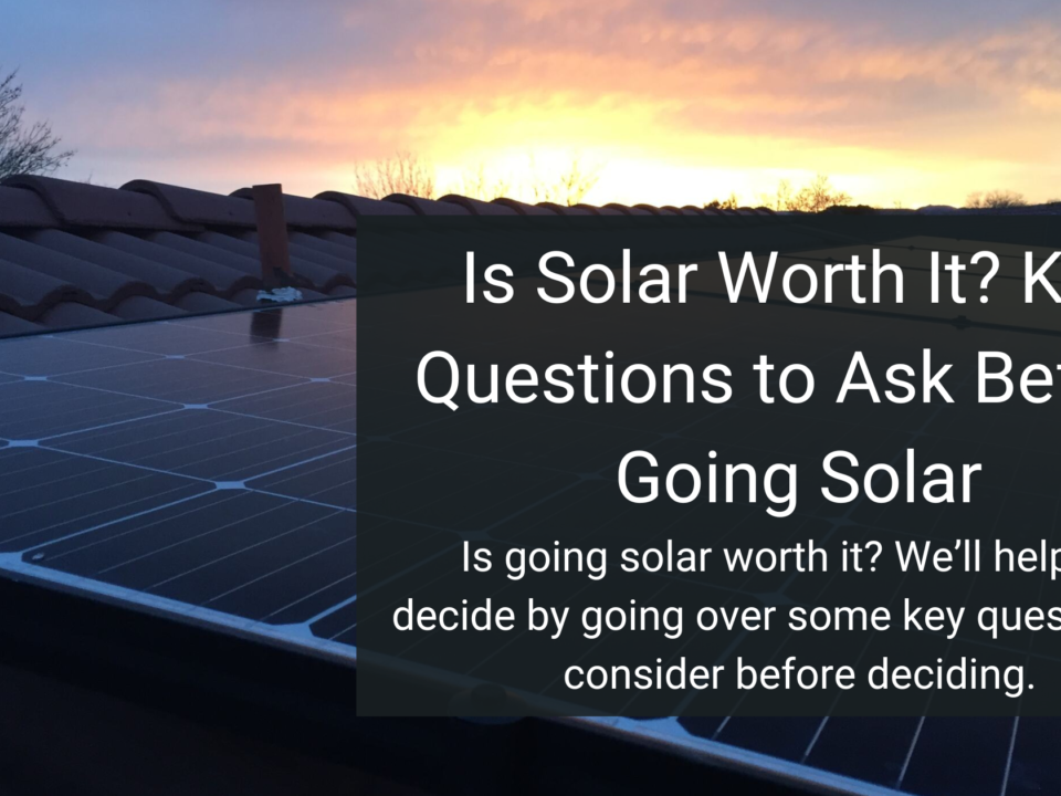 Is Solar Worth It? Key Questions to Ask Before Going Solar