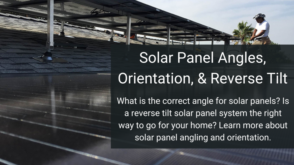 Solar Panel Angles, Orientation, & Reverse Tilt Setup