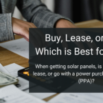 Buy, Lease, or PPA: Which is Best for Solar?