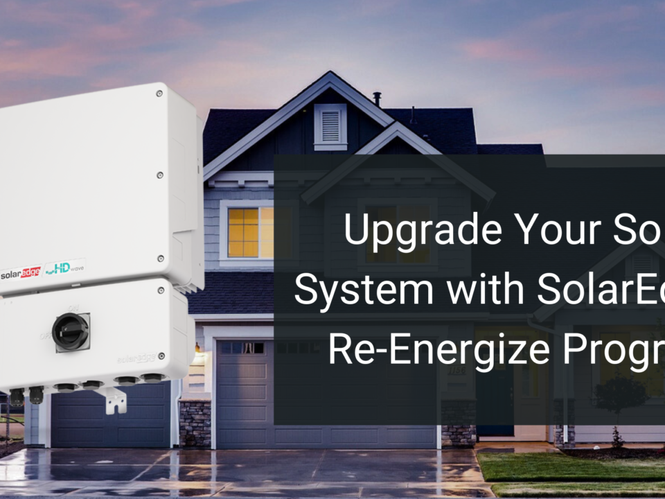 Upgrade Your Solar System with SolarEdge’s Re-Energize Program​