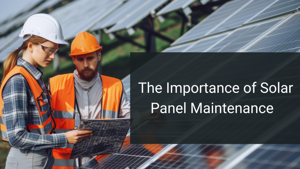 The Importance of Solar Panel Maintenance
