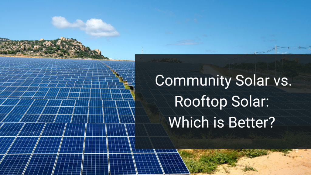 Community Solar vs. Rooftop Solar: Which is Better?