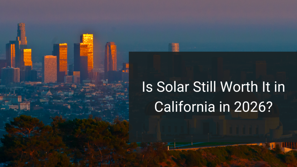 Is Solar Still Worth It in California in 2026?